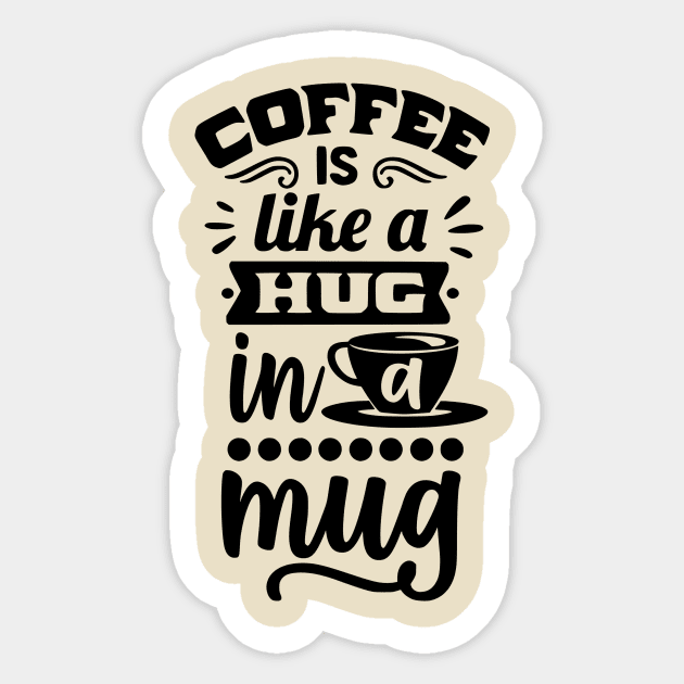 Coffee is like a hug in a mug - Funny Coffee Lover Design Sticker by Sanu Designs